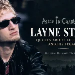 Layne Staley Quotes About Life, Music, and Addiction